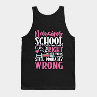 Nursing School Where Every Answer is Right But You're Still Probably Wrong Tank Top